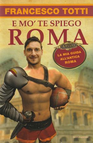 E mo' te spiego Roma - La mia guida all'antica Roma