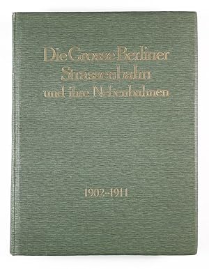 Die Große Berliner Straßenbahn 1902-1911. Denkschrift aus Anlass der XIII. Vereinsversammlung des...