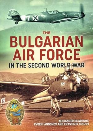 Seller image for THE BULGARIAN AIR FORCE IN THE SECOND WORLD WAR for sale by Paul Meekins Military & History Books