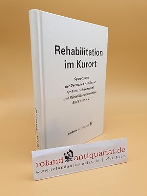 Seller image for Rehabilitation im Kurort : Symposium der Deutschen Akademie fr Kurortwissenschaft und Rehabilitationsmedizin Bad Elster e.V. / [Hrsg. W. Heipertz] for sale by Roland Antiquariat UG haftungsbeschrnkt