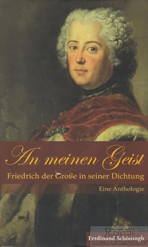 Bild des Verkufers fr An meinen Geist Friedrich der Groe in seiner Dichtung. Eine Anthologie zum Verkauf von Leipziger Antiquariat