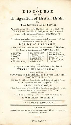 A DISCOURSE OF THE EMIGRATION OF BRITISH BIRDS; or, This Question at Last Solv'd: Whence Come the...