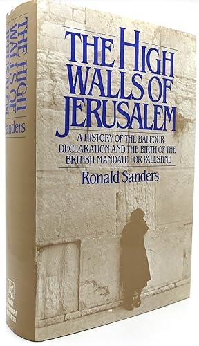 Seller image for THE HIGH WALLS OF JERUSALEM A History of the Balfour Declaration and the Birth of the British Mandate for Palestine for sale by Rare Book Cellar