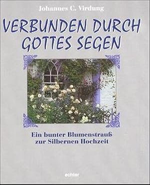 Imagen del vendedor de Verbunden durch Gottes Segen: Ein bunter Blumenstrauss zur Silbernen Hochzeit a la venta por Versandantiquariat Felix Mcke