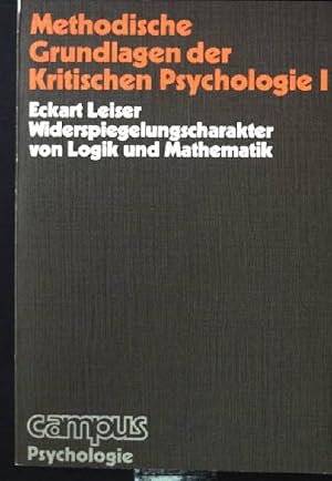 Bild des Verkufers fr Methodische Grundlagen der kritischen Psychologie; Teil: 1., Widerspiegelungscharakter von Logik und Mathematik. Texte zur kritischen Psychologie ; Bd. 9; Campus : Krit. Sozialwiss. zum Verkauf von books4less (Versandantiquariat Petra Gros GmbH & Co. KG)