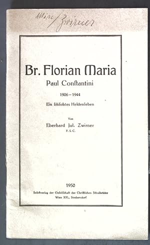 Imagen del vendedor de Br. Florian Maria Paul Constantini 1906-1966: Ein schlichtes Heldenleben. a la venta por books4less (Versandantiquariat Petra Gros GmbH & Co. KG)