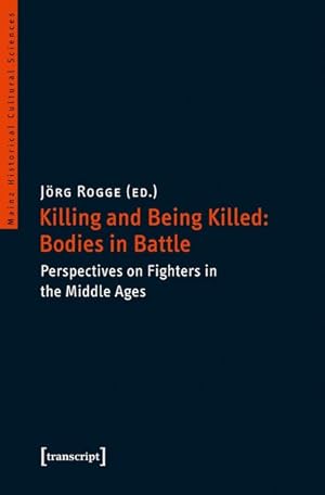 Bild des Verkufers fr Killing and Being Killed: Bodies in Battle Perspectives on Fighters in the Middle Ages zum Verkauf von Bunt Buchhandlung GmbH