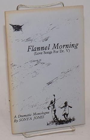 Flannel Morning (love songs for Dr. V) a dramatic monologue