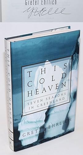 This Cold Heaven: seven seasons in Greenland [signed]