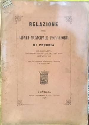 Relazione della giunta municipale provvisoria di Venezia sul reggimento sostenuto negli ultimi qu...