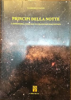 Seller image for Principi della notte. L'astronomia come non ve l'anno mai raccontata for sale by Libreria Il Morto da Feltre