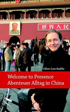 Bild des Verkufers fr Welcome to presence"- Abenteuer Alltag in China. zum Verkauf von Antiquariat Armebooks
