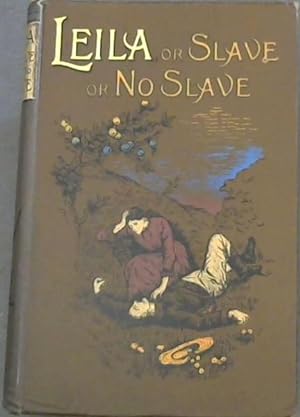 Seller image for Leila OR Slave or No Slave : A Story of Cape Life Seventy Years Ago for sale by Chapter 1