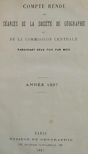 Compte Rendu des Seances de la Societe de Geographie et de la Commission Centrale - Annee 1887