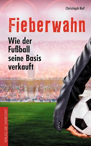 Seller image for Fieberwahn - Wie der Fuball seine Basis verkauft for sale by AGON SportsWorld GmbH