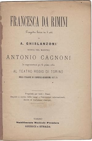 Francesca da Rimini. Tragedia lirica in 4 atti di A. Ghislanzoni. Da rappresentarsi per la prima ...