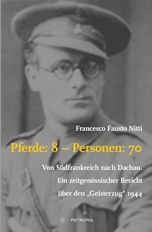 Seller image for Pferde: 8 - Personen: 70 : Von Sdfrankreich nach Dachau. Ein zeitgenssischer Bericht ber den "Geisterzug" 1944 for sale by AHA-BUCH GmbH