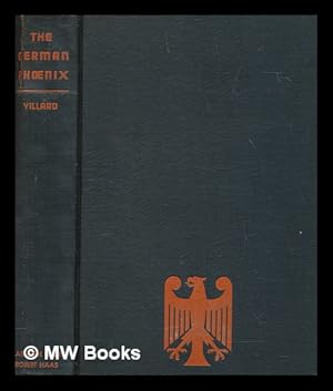 Image du vendeur pour The German phoenix : the story of the republic / Oswald Garrison Villard, editor of The Nation mis en vente par MW Books