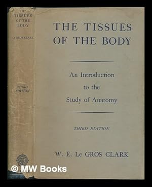 Seller image for The tissues of the body : an introduction to the study of anatomy / by W.E. Le Gros Clark for sale by MW Books