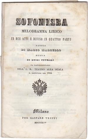 Sofonisba. Melodramma lirico in due atti e diviso in quattro parti. Parole di Marco Marcello. Da ...