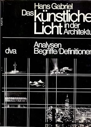 Das künstliche Licht in der Architektur : Analysen, Begriffe, Definitionen. Hans Gabriel