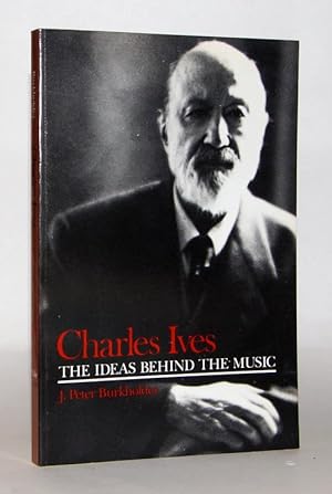 Charles Ives. The Ideas Behind the Music.