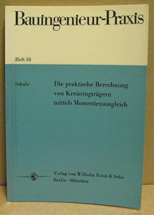 Bild des Verkufers fr Die praktische Berechnung von Kreisringtrgern mittel Momentausgleich. (Bauingenieurs-Praxis, Heft 18) zum Verkauf von Nicoline Thieme