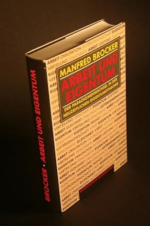 Seller image for Arbeit und Eigentum. Der Paradigmenwechsel in der neuzeitlichen Eigentumstheorie. for sale by Steven Wolfe Books
