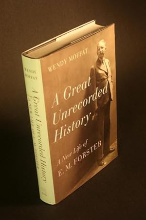 Immagine del venditore per A Great Unrecorded History. A New Life of E. M. Forster. venduto da Steven Wolfe Books