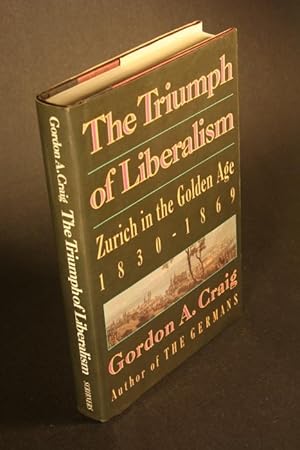 Seller image for The triumph of liberalism : Zrich in the golden age, 1830-1869. for sale by Steven Wolfe Books