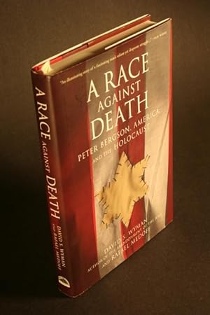 Imagen del vendedor de A race against death : Peter Bergson, America, and the Holocaust. a la venta por Steven Wolfe Books