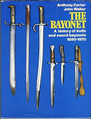 The Bayonet: A History of Knife and Sword Bayonets 1850-1970