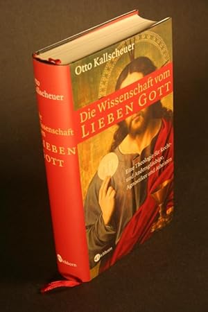 Seller image for Die Wissenschaft vom Lieben Gott. Eine Theologie fr Recht- und Andersglubige, Agnostiker und Atheisten. for sale by Steven Wolfe Books