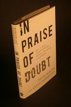 Bild des Verkufers fr In praise of doubt : How to have convictions without becoming a fanatic. By Peter L. Berger and Anton C. Zijderveld zum Verkauf von Steven Wolfe Books