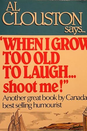 Seller image for When I Grow Too Old to Laugh.shoot Me!" for sale by Mad Hatter Bookstore