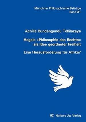 Hegels "Philosophie des Rechts" als Idee geordneter Freiheit. Eine Herausforderung für Afrika? Mi...