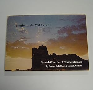 Immagine del venditore per Temples in the Wilderness: Spanish Churches of Northern Sonora. Their Architecture, Their Past and Present Appearance, and How to Reach Them. venduto da Page 1 Books - Special Collection Room