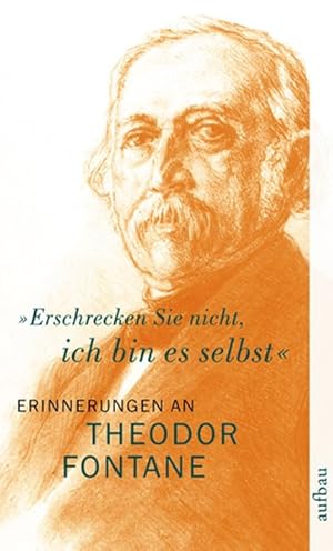 Imagen del vendedor de "Erschrecken Sie nicht, ich bin es selbst": Erinnerungen an Theodor Fontane a la venta por Antiquariat Armebooks
