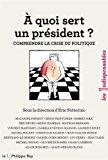 Bild des Verkufers fr A Quoi Sert Un Prsident ? : Comprendre La Crise Du Politique zum Verkauf von RECYCLIVRE