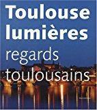 Seller image for Toulouse Lumires : Regards Toulousains for sale by RECYCLIVRE