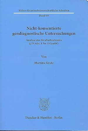 Nicht-konsentierte gendiagnostische Untersuchungen. Analyse des Straftatbestandes § 25 Abs. 1 Nr....