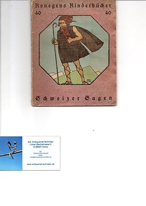 Schweizer Sagen. Reihe: Konegens Kinderbücher. Band 40. Herausgegeben von Helene Scheu-Riesz und ...