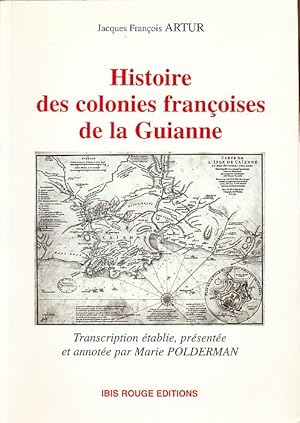 Histoire des colonies françoises de la Guianne. Transcription établie, présentée et annot. par Ma...