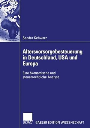 Bild des Verkufers fr Altersvorsorgebesteuerung in Deutschland, U.S.A. und Europa: Eine konomische und steuerrechtliche Analyse zum Verkauf von getbooks GmbH