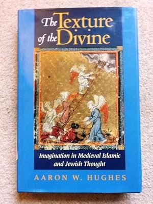 The Texture of the Divine: Imagination in Medieval Islamic and Jewish Thought