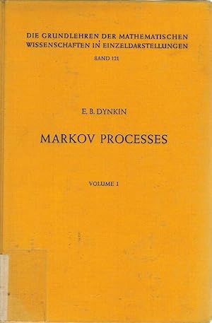 Markov Prcesses, Vol. 1 Die Grundlagen der mathematischen Wissenschaften in Einzeldarstellungen m...