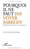 Bild des Verkufers fr Pourquoi Il Ne Faut Pas Voter Sarkozy : Le Petit Livre Que Vous Devez Offrir  Vos Amis Qui Hsitent zum Verkauf von RECYCLIVRE