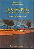 Seller image for Le Caux Pays Qui Est Le Mieux : Les Jours Et Les Mots D'ici for sale by RECYCLIVRE