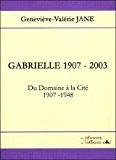 Seller image for Gabrielle, 1907-2003, Toi, Cette Petite Fille : Du Domaine  La Cit, 1907-1948 for sale by RECYCLIVRE