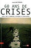 Bild des Verkufers fr 60 Ans De Crises : Dans L'art, La Science, L'thique Et L'existentiel zum Verkauf von RECYCLIVRE